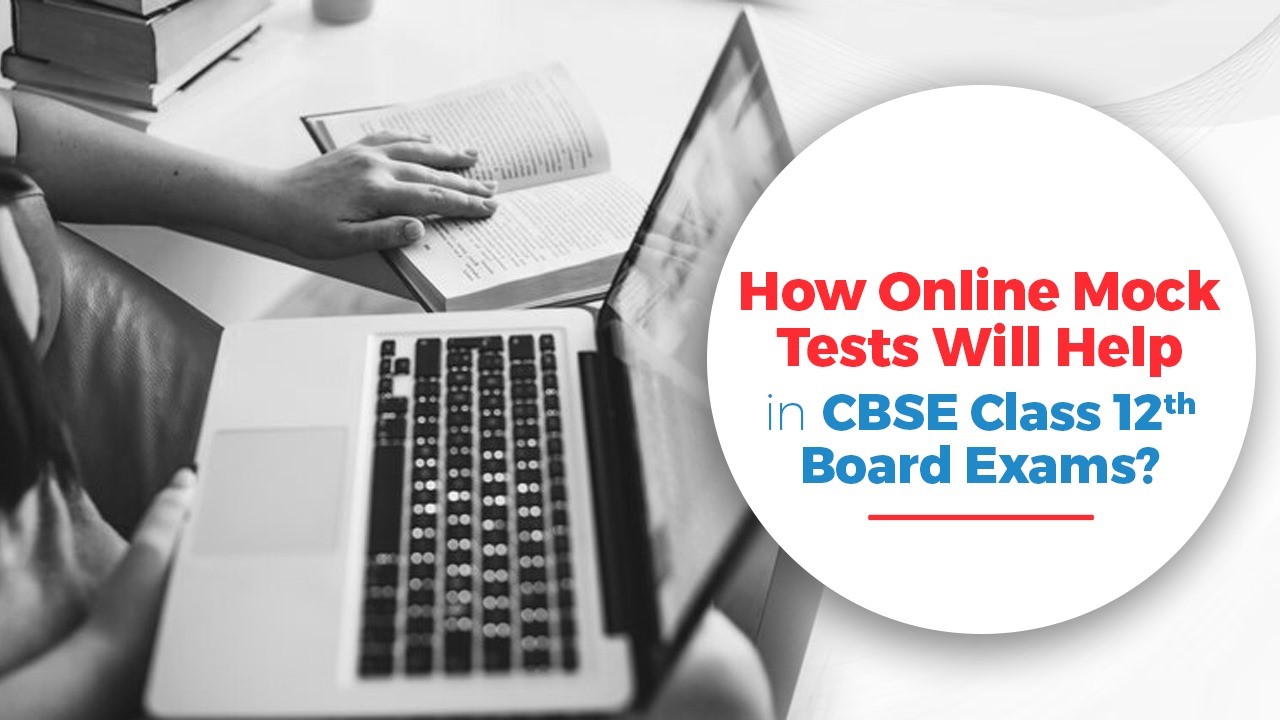 How Online Mock Tests Will Help in CBSE Class 12th Board Exams?