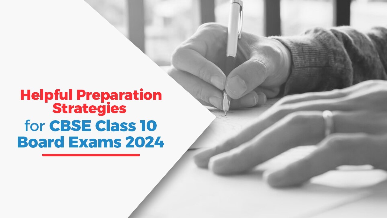 Helpful Preparation Strategies for CBSE Class 10 Board Exams 2024 