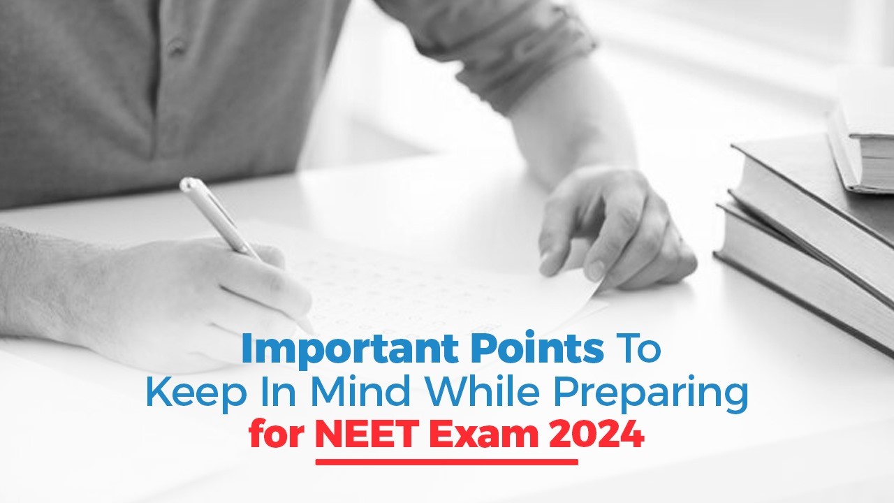 Important Points to Keep In Mind While Preparing for NEET Exam 2024