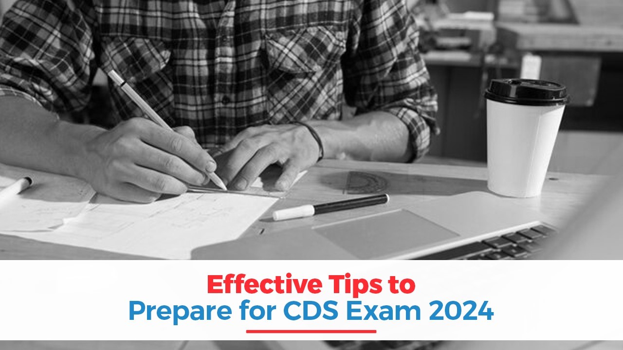 Effective Tips to Prepare for CDS Exam 2024