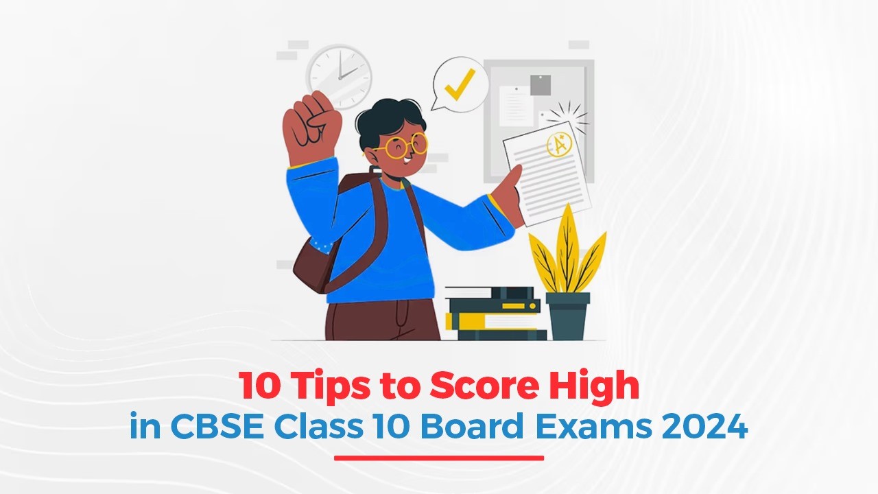 10 Tips to Score High in CBSE Class 10 Board Exams 2024