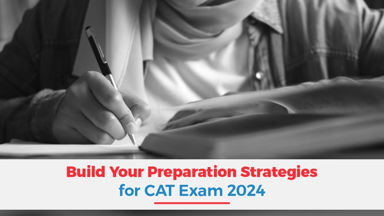 Build Your Preparation Strategies for CAT Exam 2024