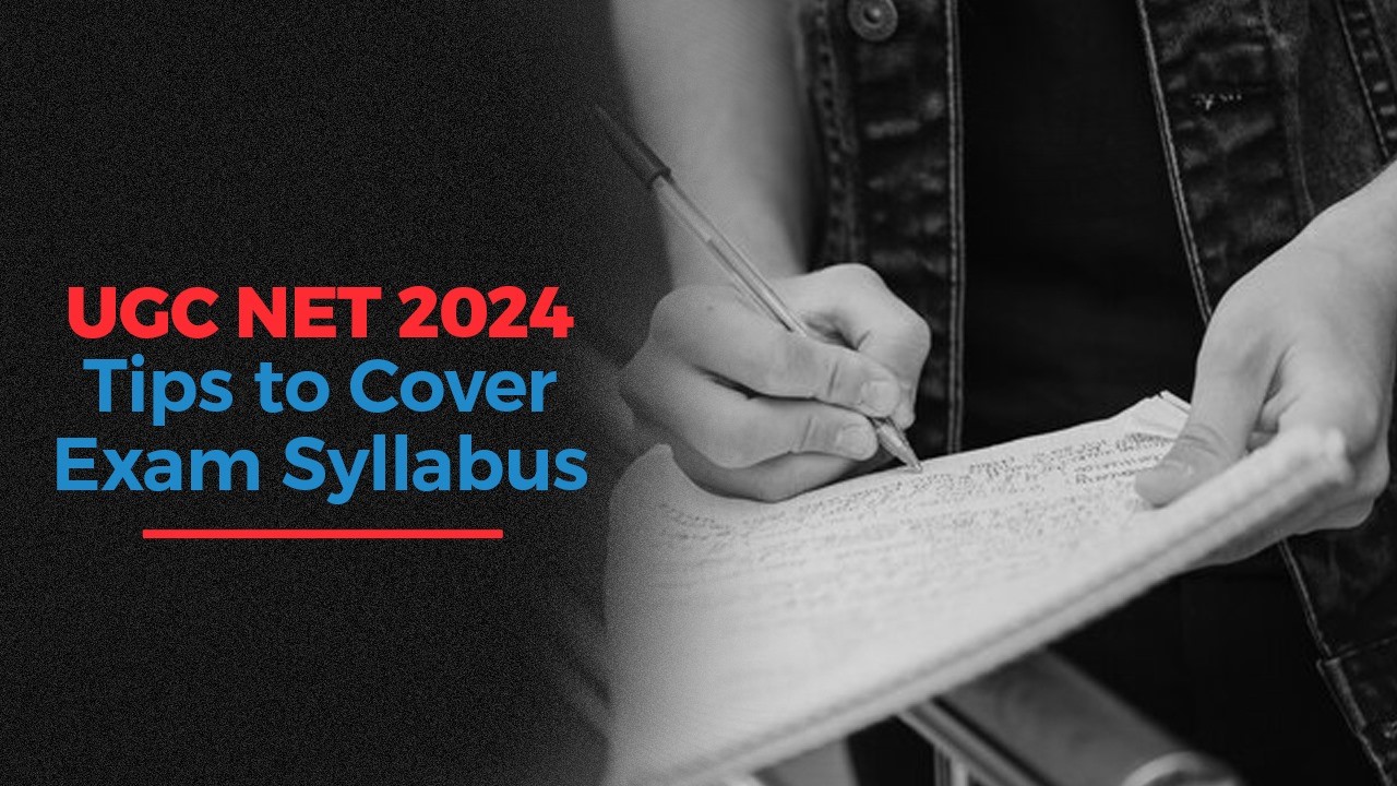UGC NET 2024: Tips to Cover Exam Syllabus