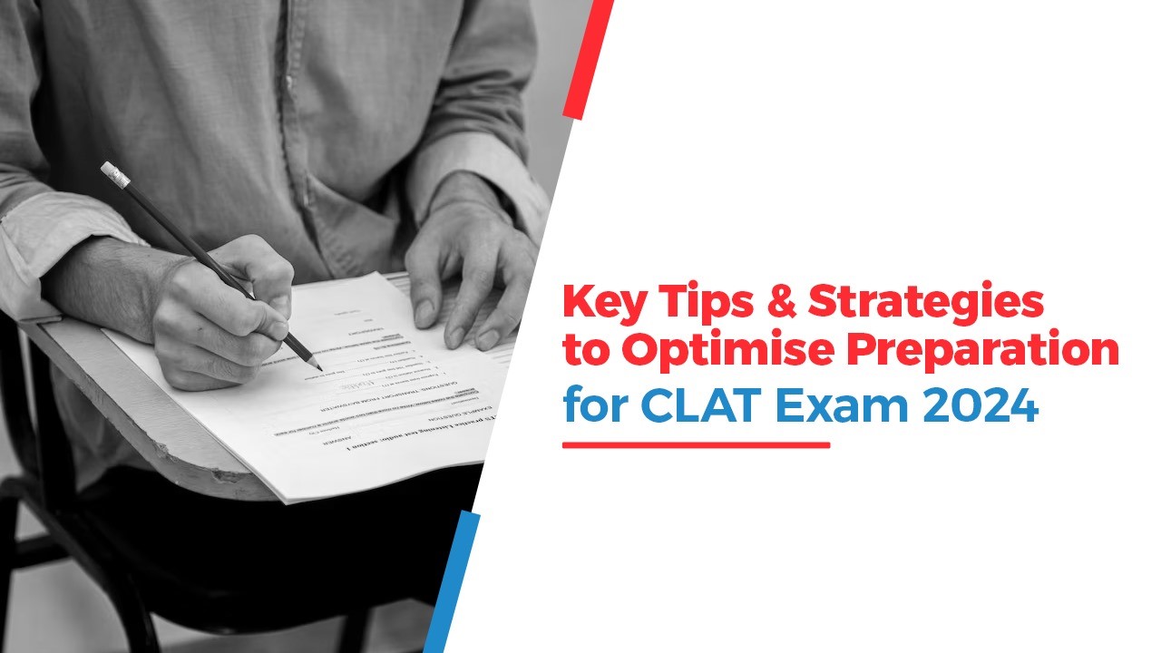 Key Tips & Strategies to Optimise Preparation for CLAT Exam 2024