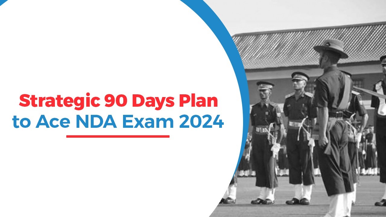 Strategic 90 Days Plan to Ace NDA Exam 2024