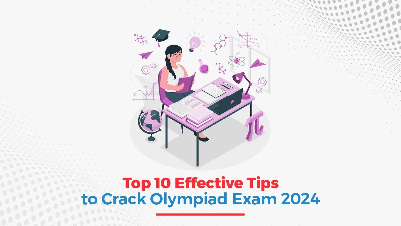 Top 10 Effective Tips to Crack Olympiad Exam 2024