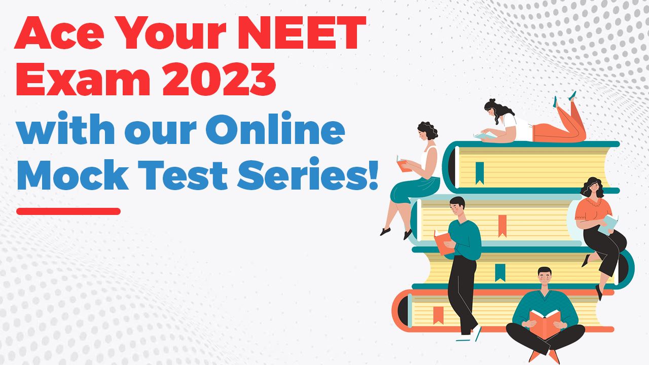 Ace Your NEET Exam 2023 with our Online Mock Test Series!