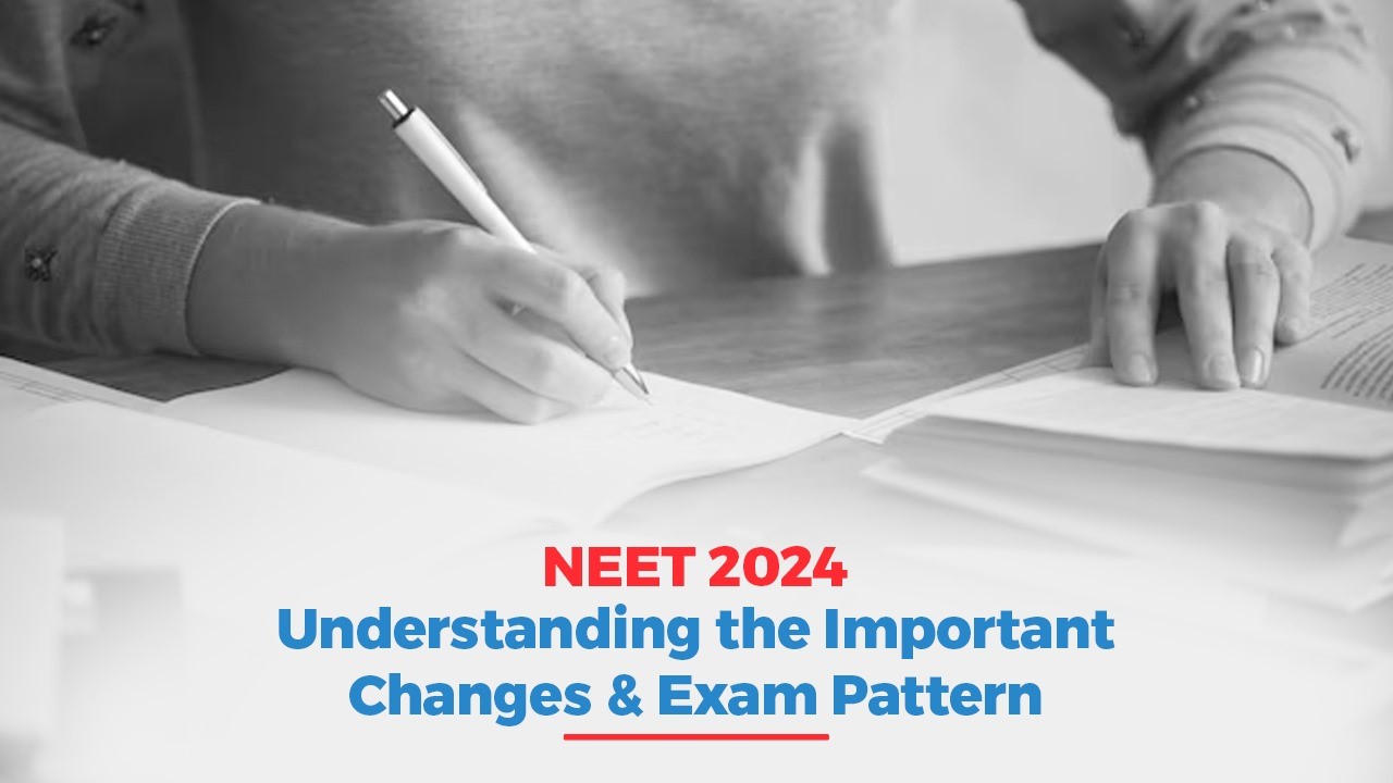 NEET 2024: Understanding the Important Changes and Exam Pattern