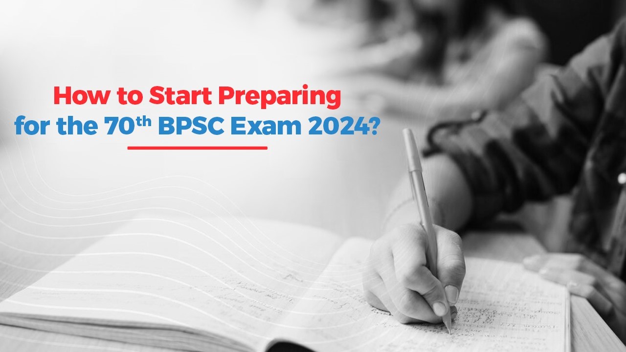 How to Start Preparing for the 70th BPSC Exam 2024?