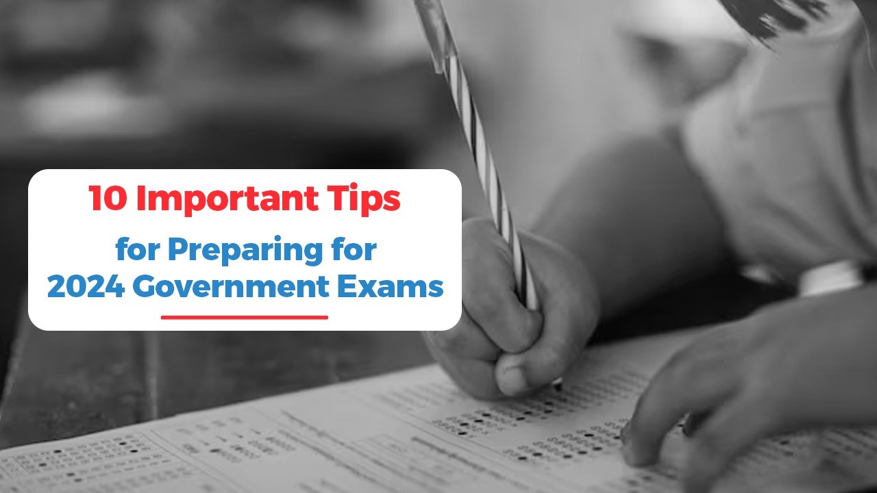 10 Important Tips for Preparing for 2024 Government Exams