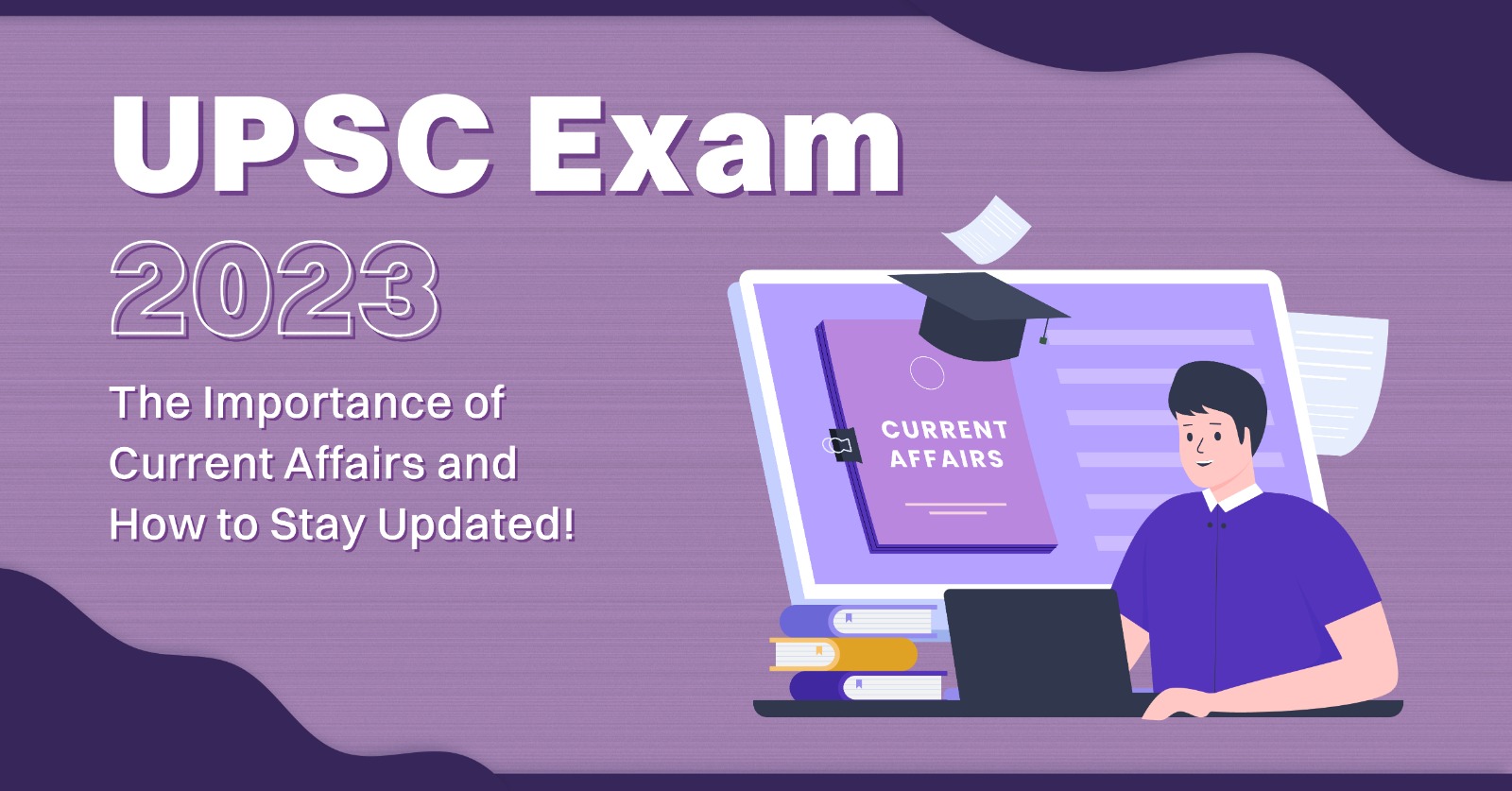 UPSC Exam 2023: The Importance of Current Affairs and How to Stay Updated!
