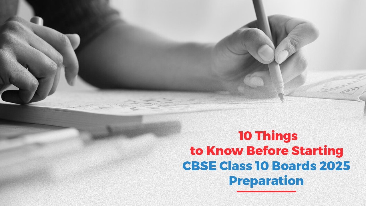 10 Things To Know Before Starting For CBSE Class 10 Boards 2025 Preparation