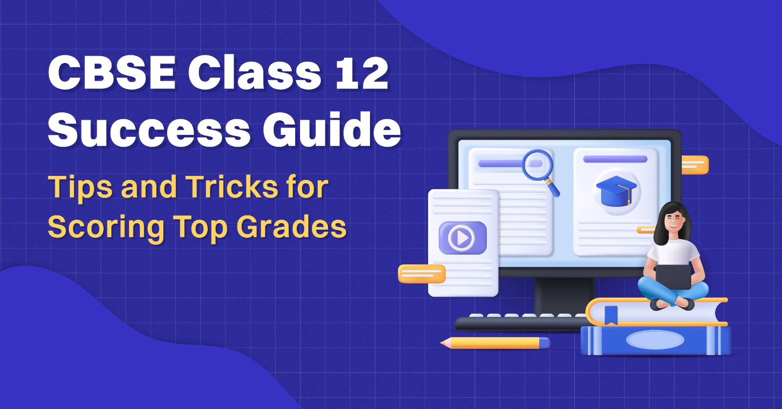 CBSE Class 12 Success Guide: Tips and Tricks for Scoring Top Grades