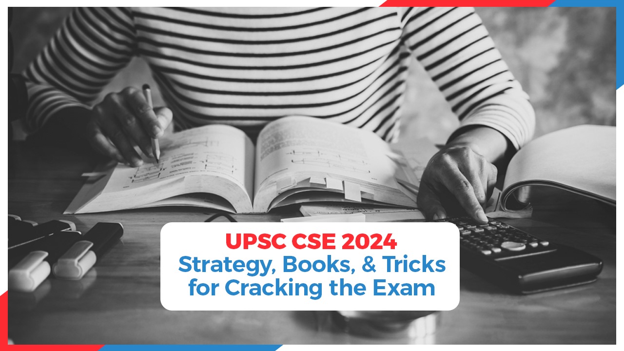 UPSC CSE 2024: Strategy, Book, and Tricks for Cracking Exam