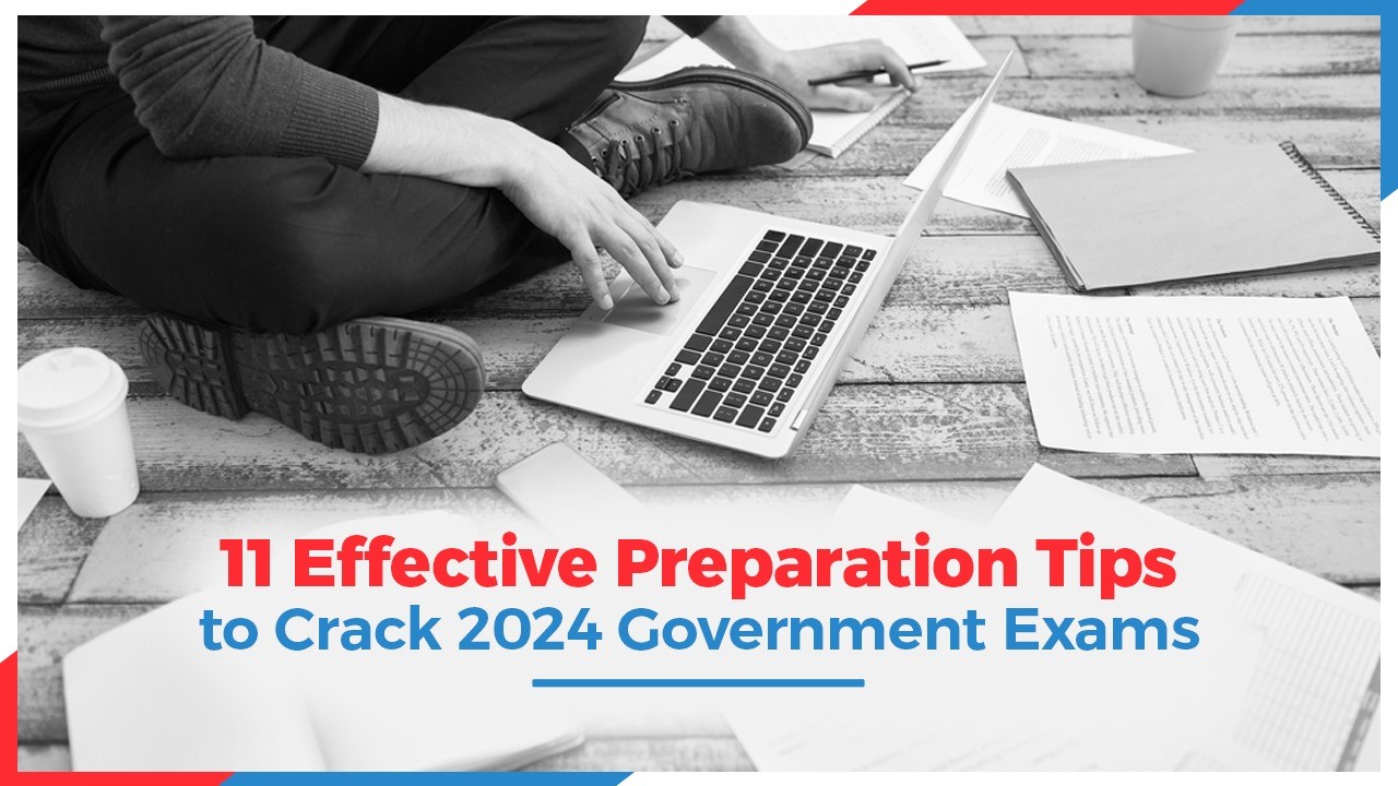 11 Effective Preparation Tips to Crack 2024 Government Exams