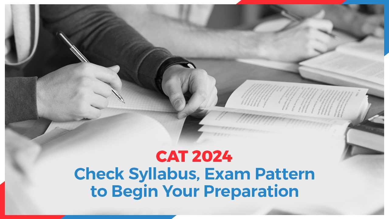 CAT 2024: Check Syllabus, Exam Pattern to Begin Your Preparation