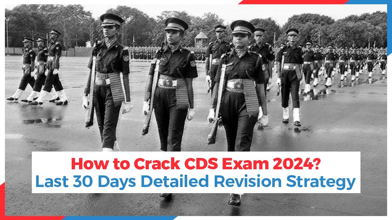 How to Crack CDS Exam 2024? Last 30 Days Detailed Revision Strategy