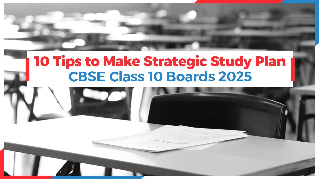 10 Tips to Make Strategic Study Plan for CBSE Class 10 Boards 2025