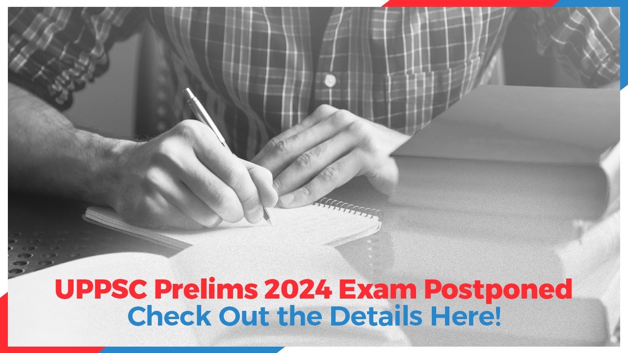 UPPSC Prelims 2024 Exam Postponed: Check Out the Details Here!