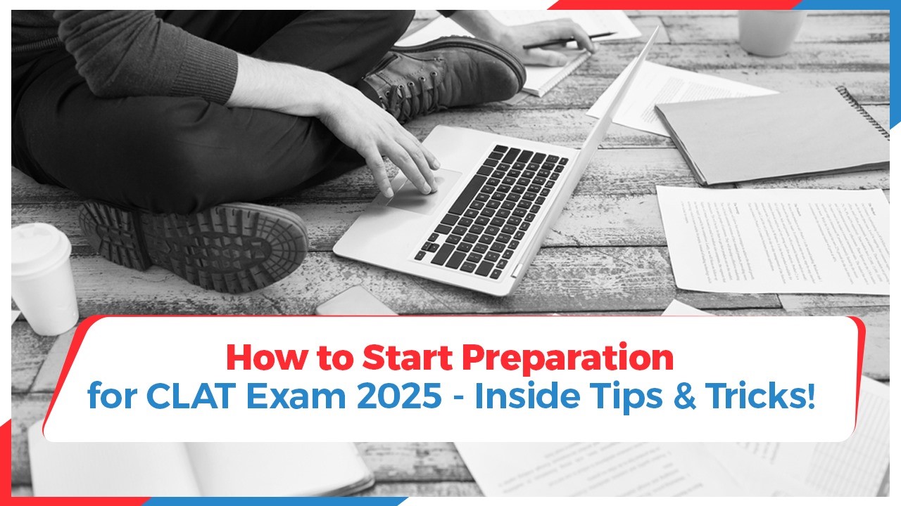 How to Start Preparation for CLAT Exam 2025 - Inside Tips & Tricks!