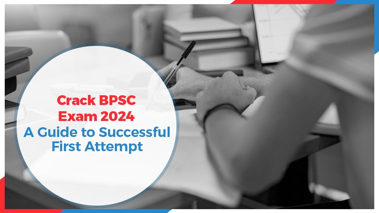 Crack BPSC Exam 2024: A Guide to Successful First Attempt