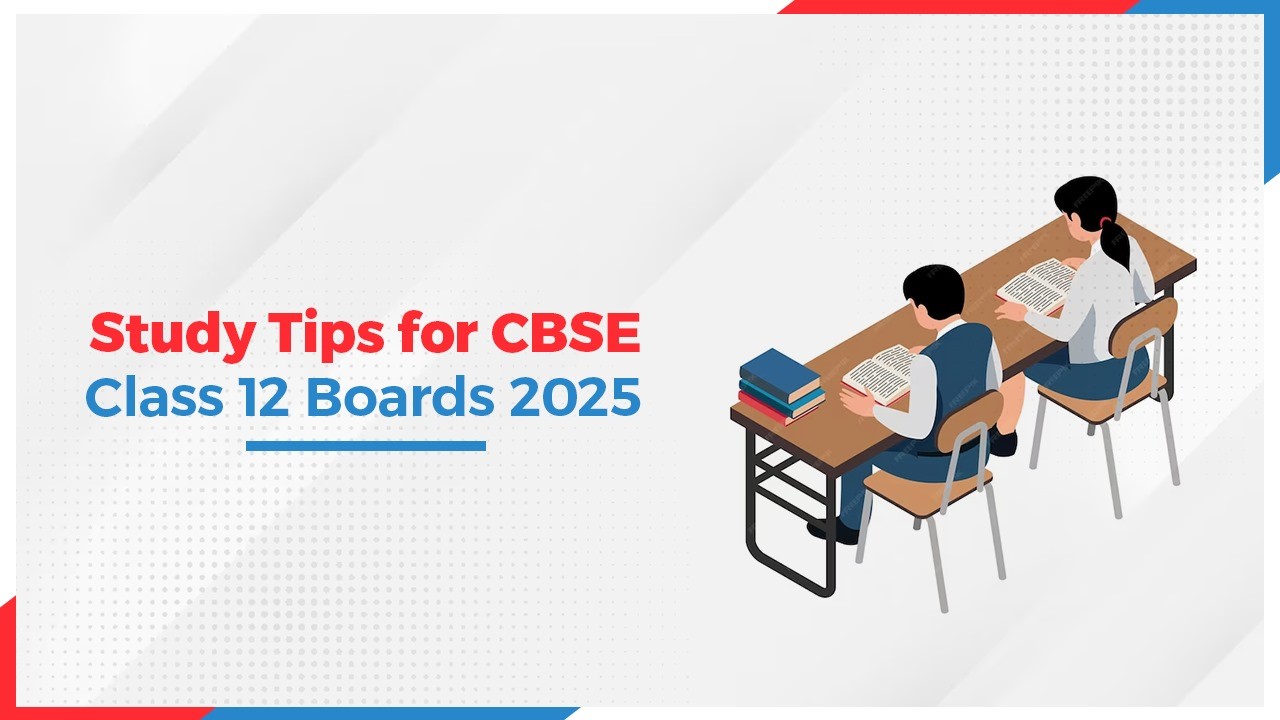 Study Tips for CBSE Class 12 Boards 2025