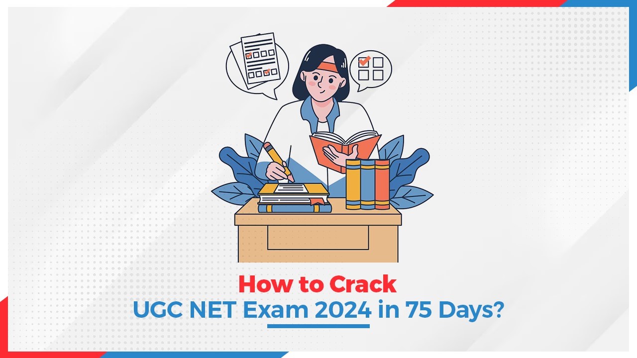 How to Crack UGC NET Exam 2024 in 75 Days?