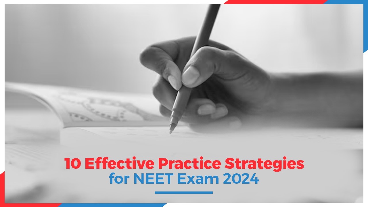 10 Effective Practice Strategies for NEET Exam 2024