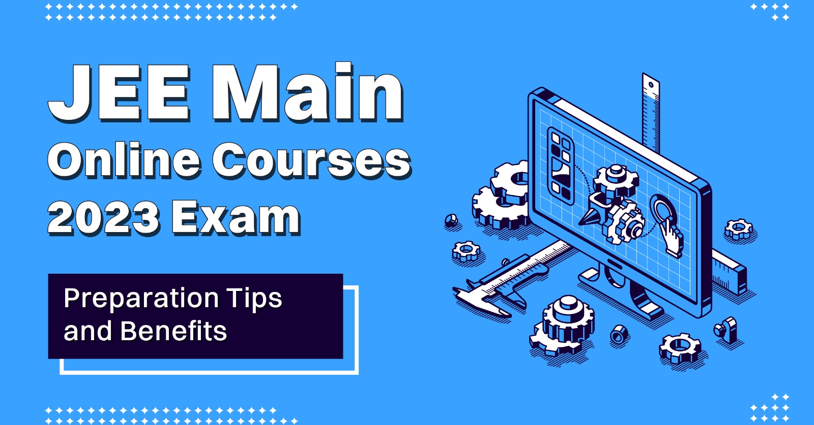 JEE Main Online Courses for 2023 Exam: Preparation Tips and Benefits