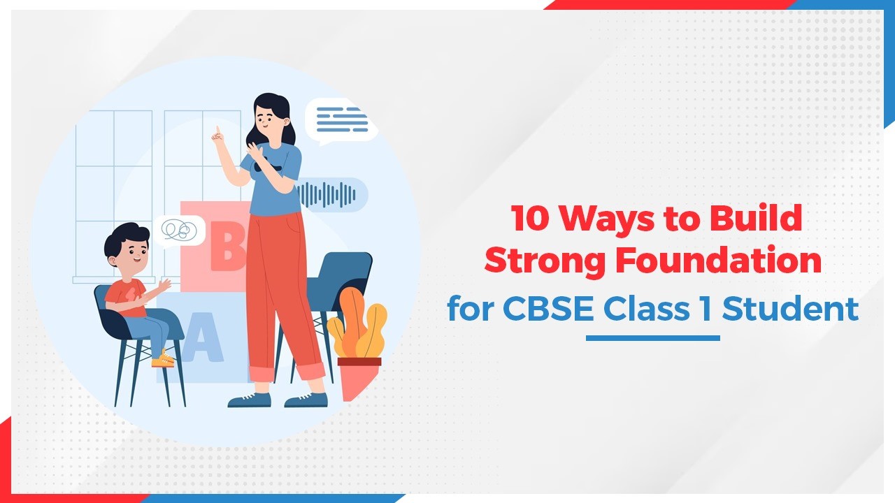 10 Ways to Build Strong Foundation for CBSE Class 1 Student