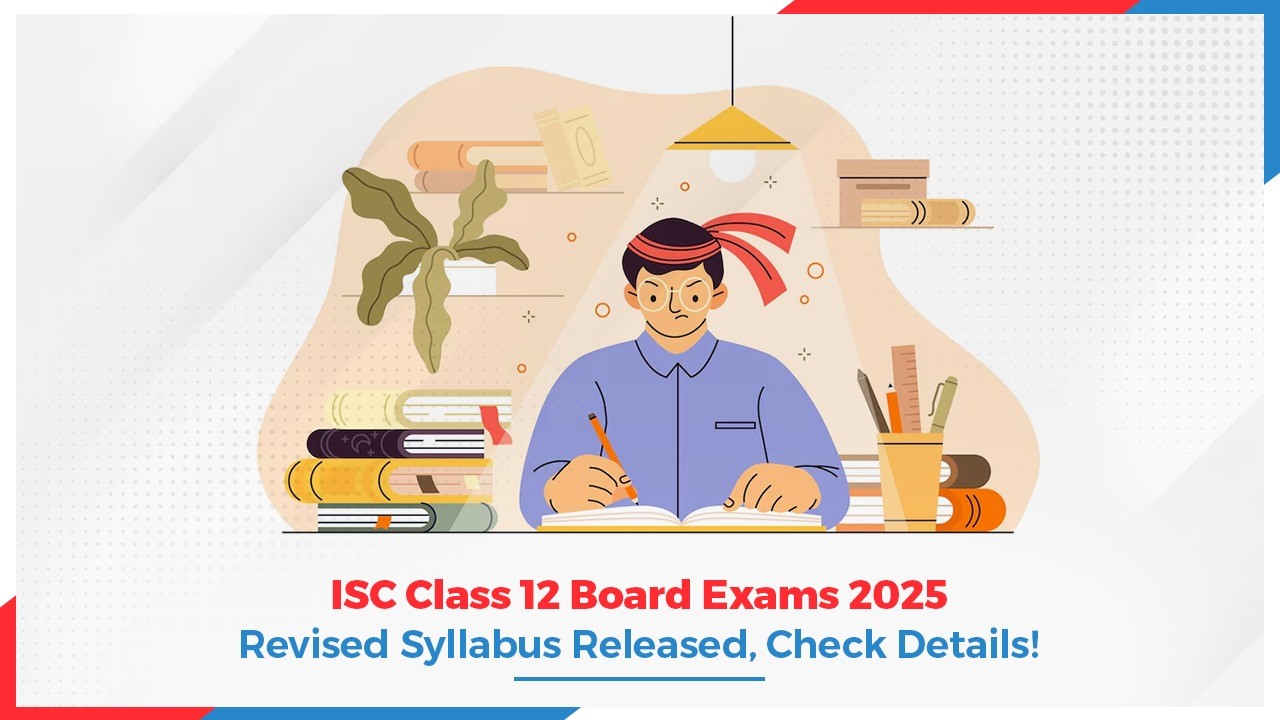 ISC Class 12 Board Exams 2025: Revised Syllabus Released, Check Details!