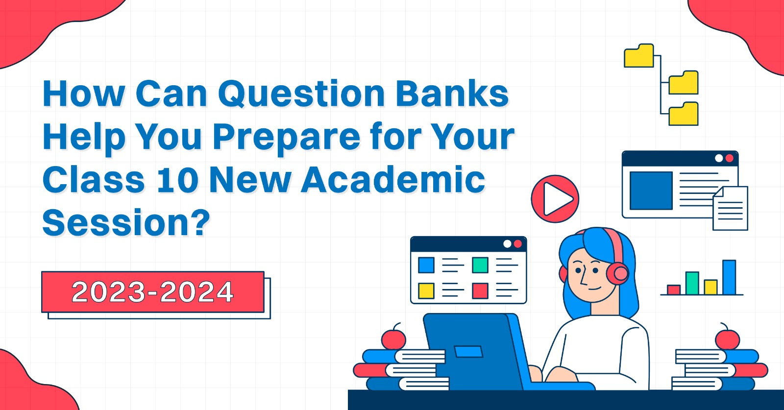 How Can Question Banks Help You Prepare for Your Class 10 New Academic Session 2023-24?
