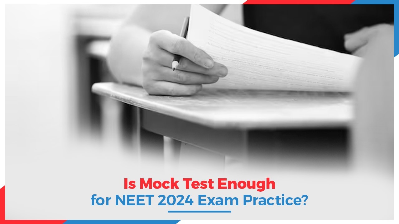 Is Mock Test Enough for NEET 2024 Exam Practice?