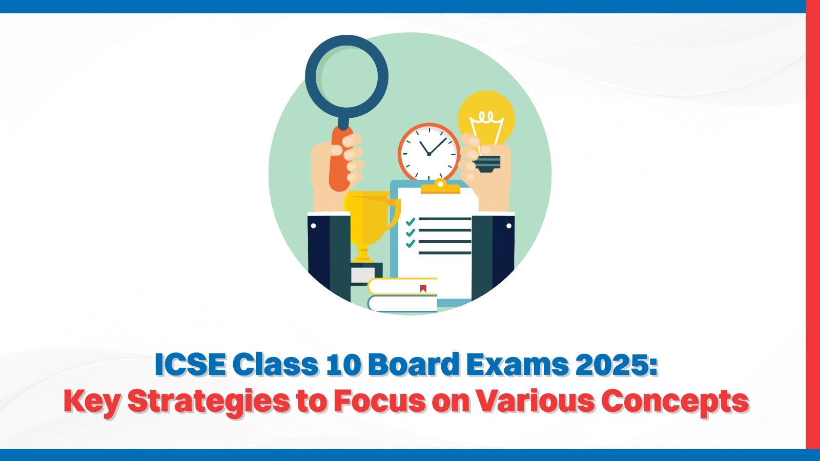 ICSE Class 10 Board Exams 2025: Key Strategies to Focus on Various Concepts