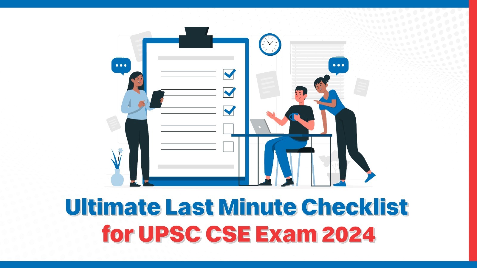 Ultimate Last Minute Checklist for UPSC CSE Exam 2024