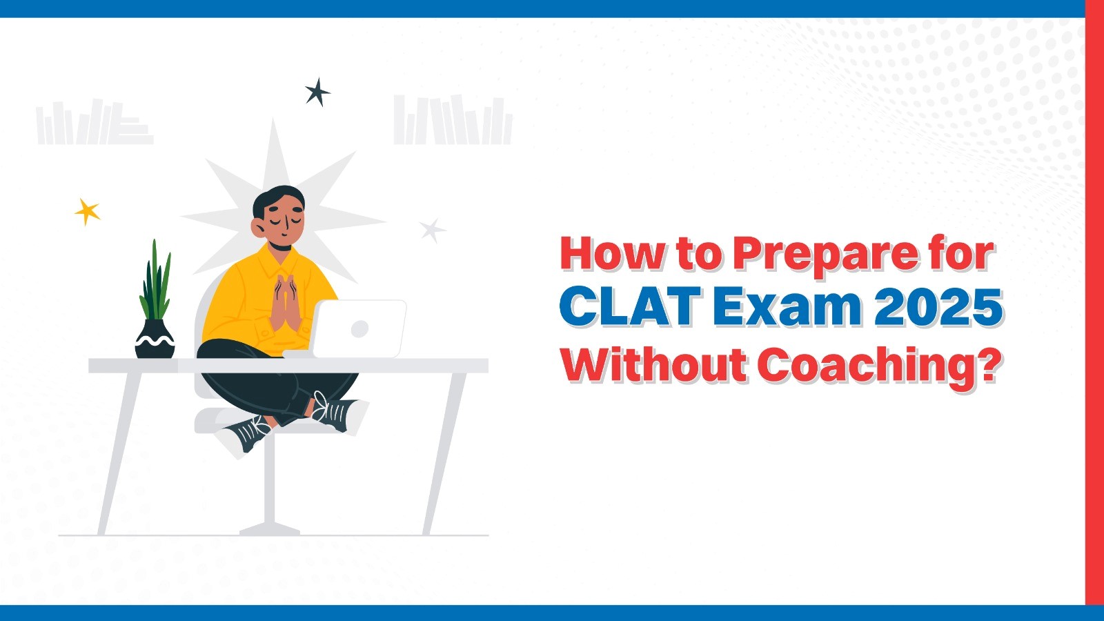  How to Prepare for CLAT Exam 2025 Without Coaching?