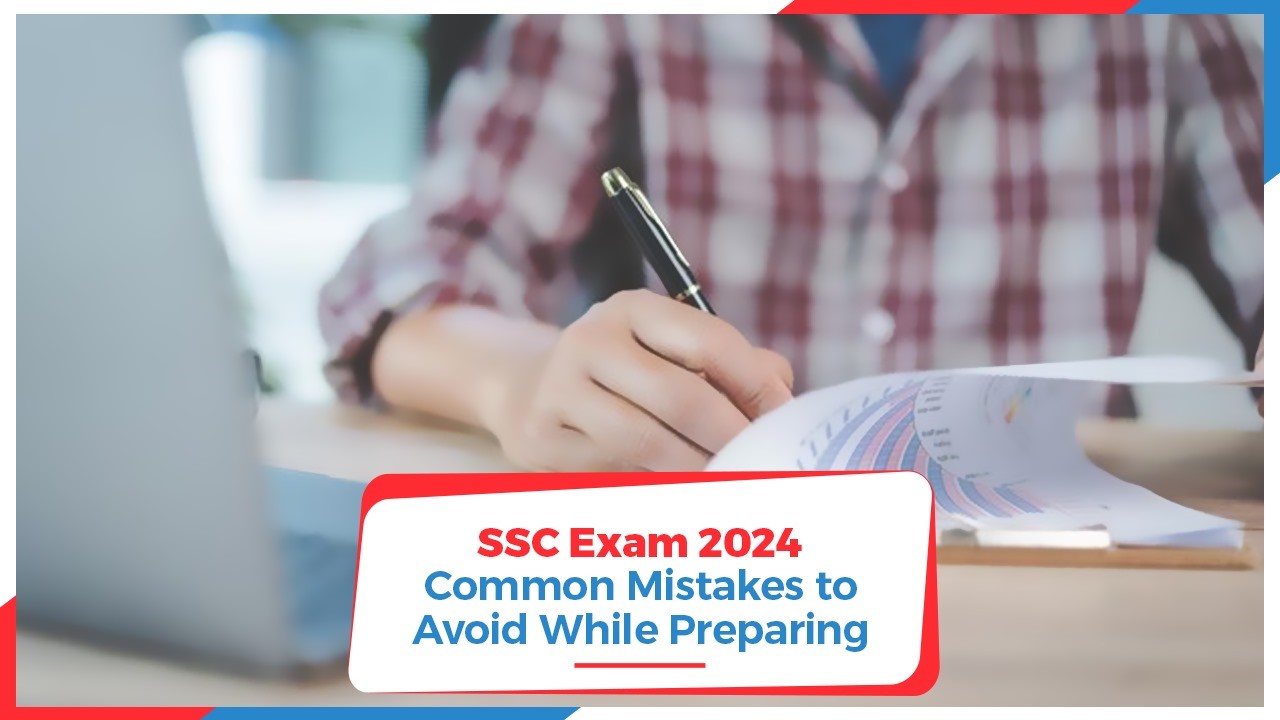 SSC Exam 2024: Common Mistakes to Avoid While Preparing