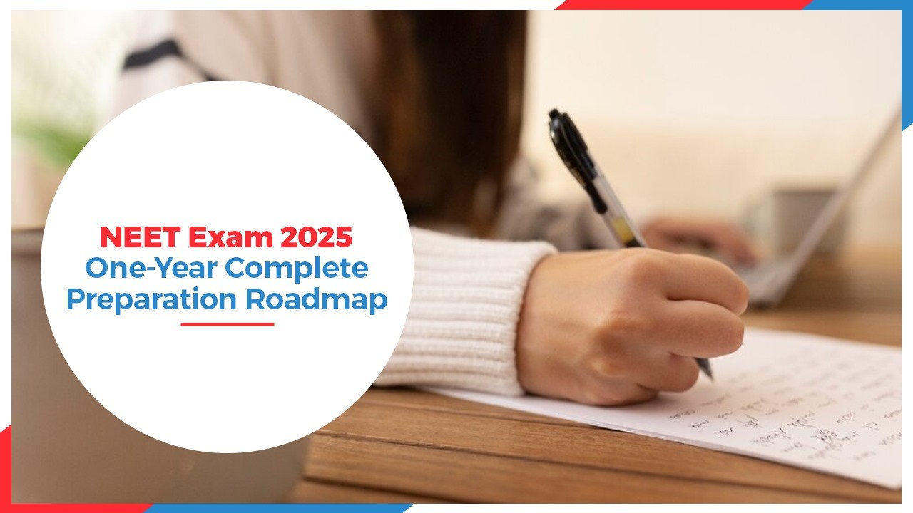 NEET Exam 2025: One-Year Complete Preparation Roadmap