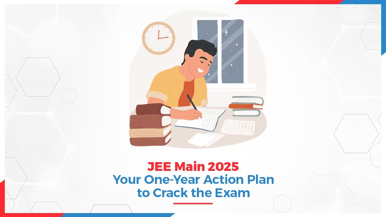 JEE Main 2025: Your One-Year Action Plan to Crack the Exam