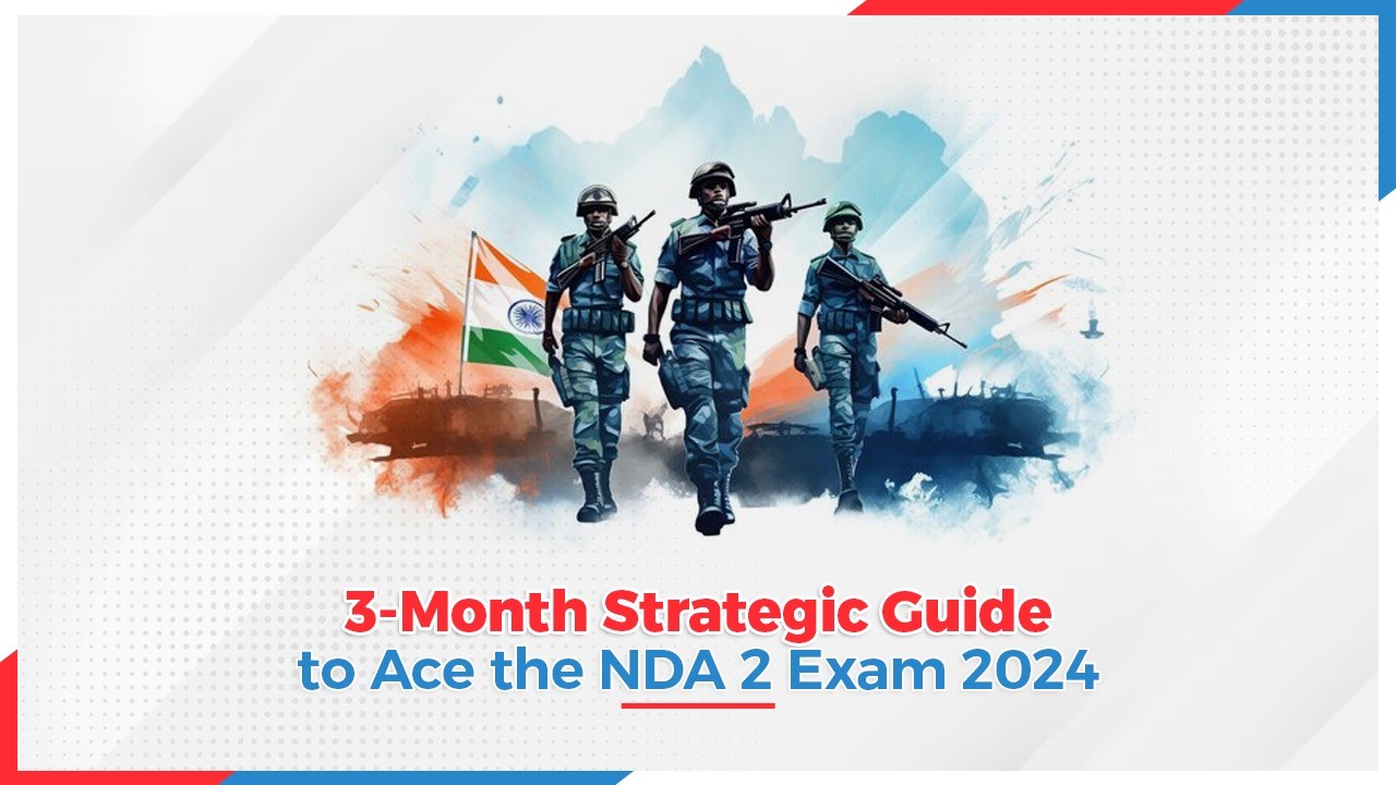3-Month Strategic Guide to Ace the NDA 2 Exam 2024