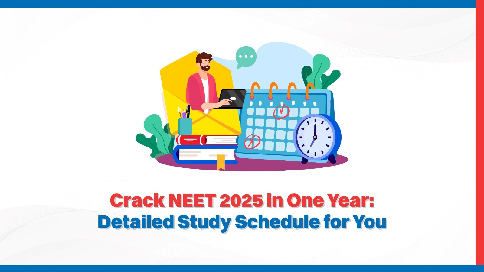 Crack NEET 2025 in One Year: Detailed Study Schedule for You
