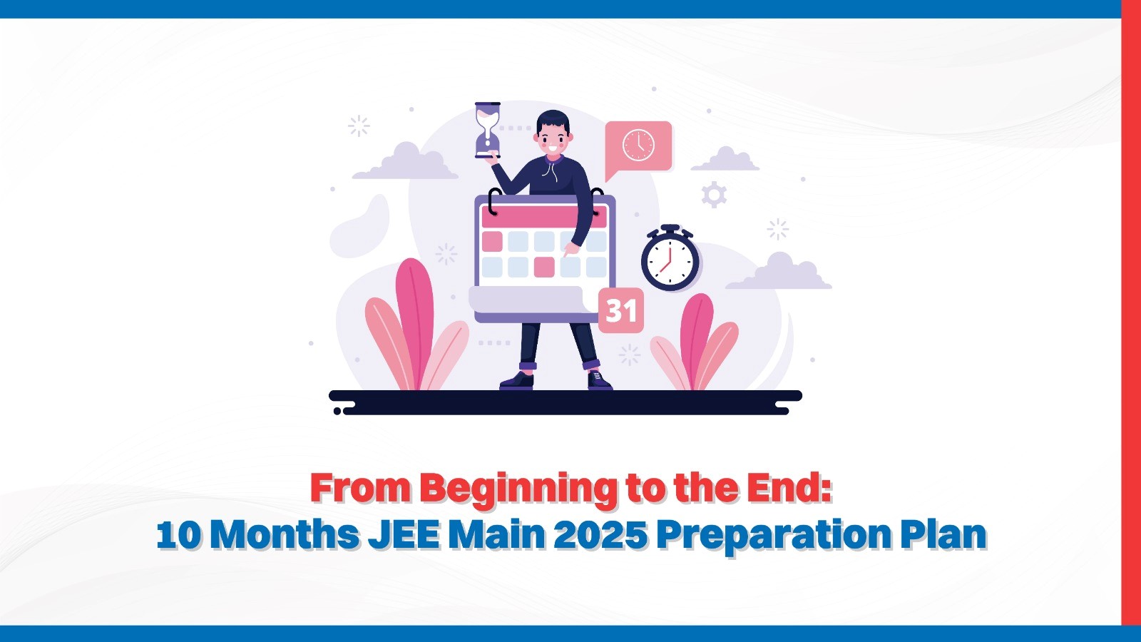 From Beginning to the End: 10 Months JEE Main 2025 Preparation Plan