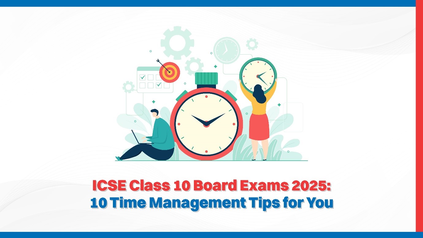 ICSE Class 10 Board Exams 2025: 10 Time Management Tips for You
