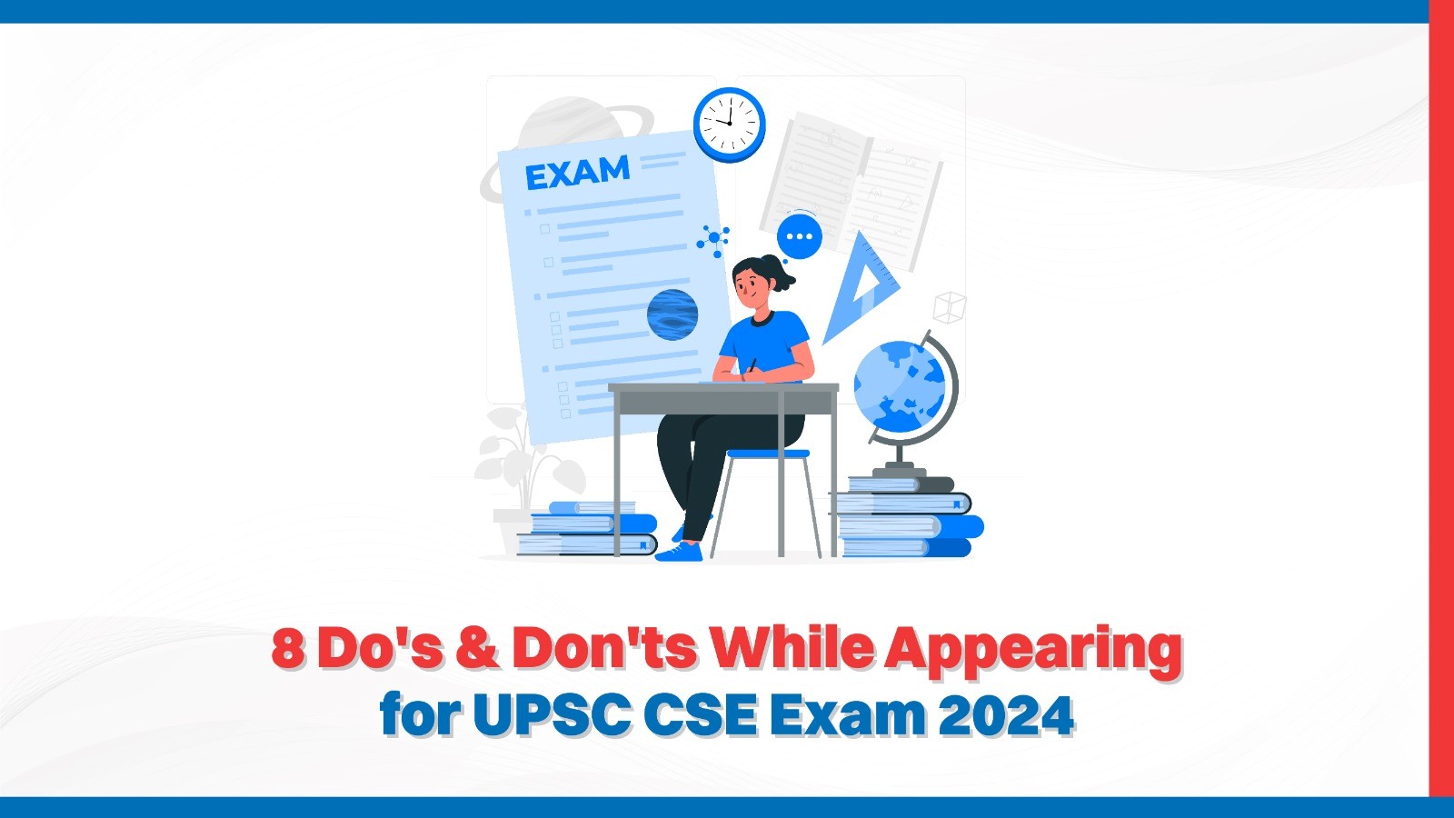 8 Do's & Don'ts While Appearing for UPSC CSE Exam 2024