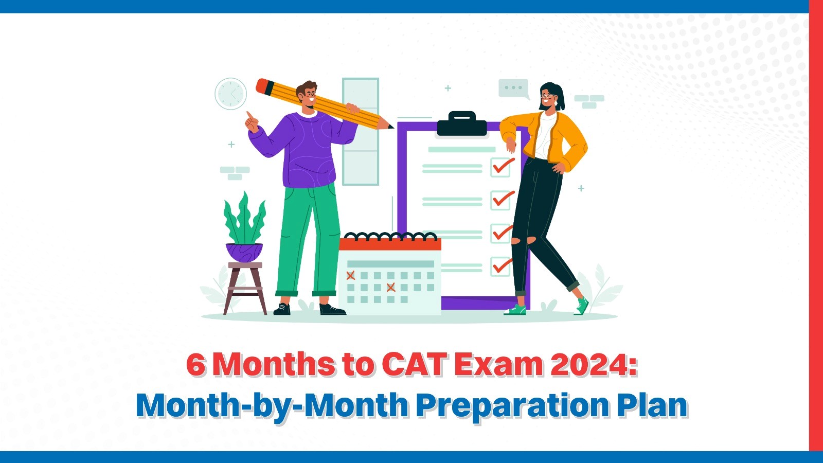 6 months to CAT Exam 2024 Month-by-Month Preparation Plan