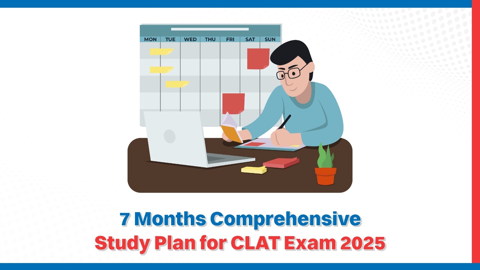 7 Months Comprehensive Study Plan for CLAT Exam 2025