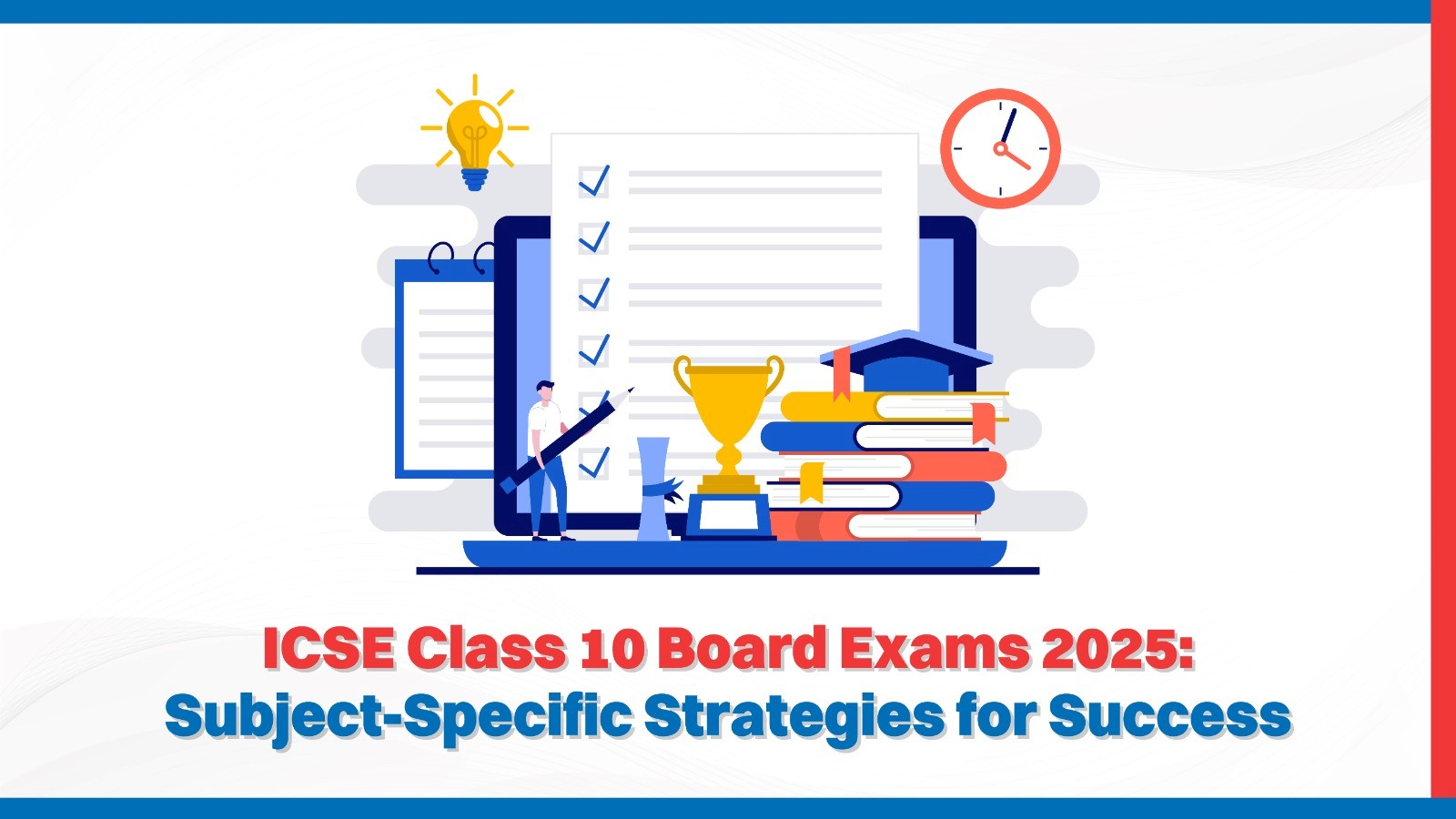 ICSE Class 10 Board Exams 2025: Subject-Specific Strategies for Success