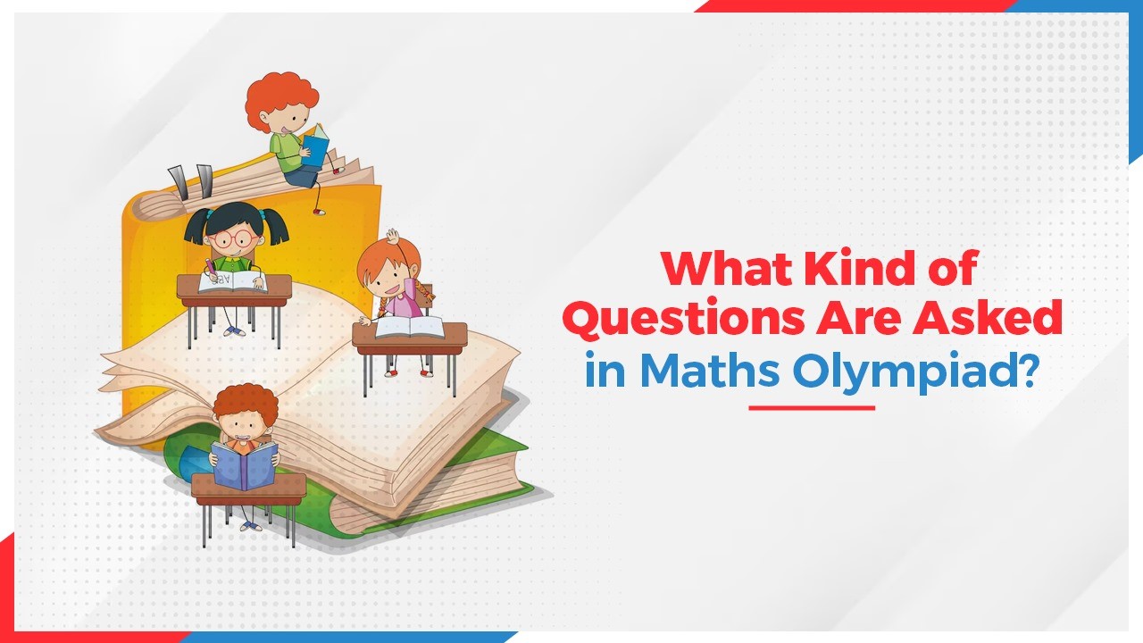 What Kind of Questions Are Asked in Maths Olympiad?