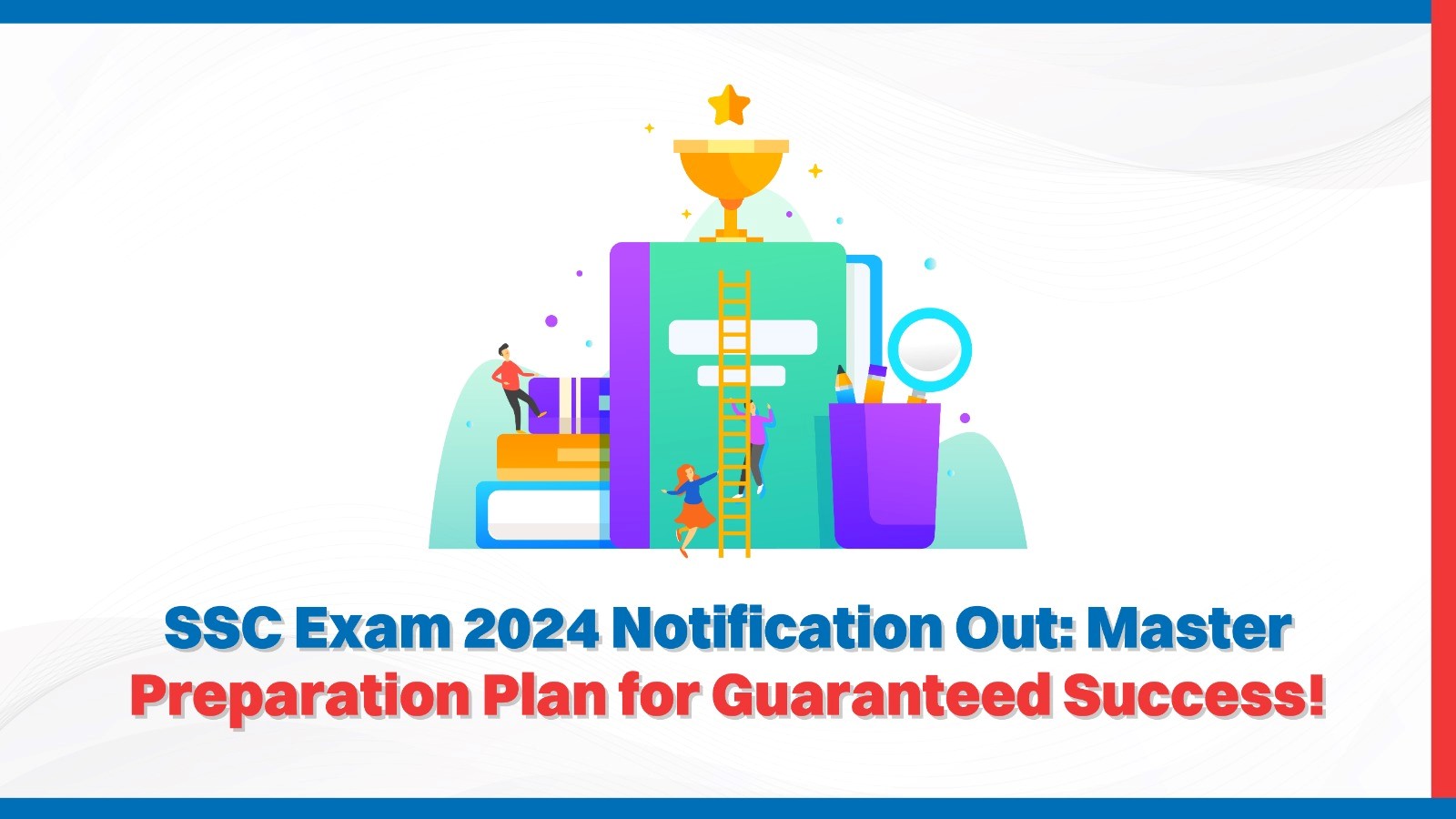 SSC Exam 2024 Notification Out: Master Preparation Plan for Guaranteed Success!