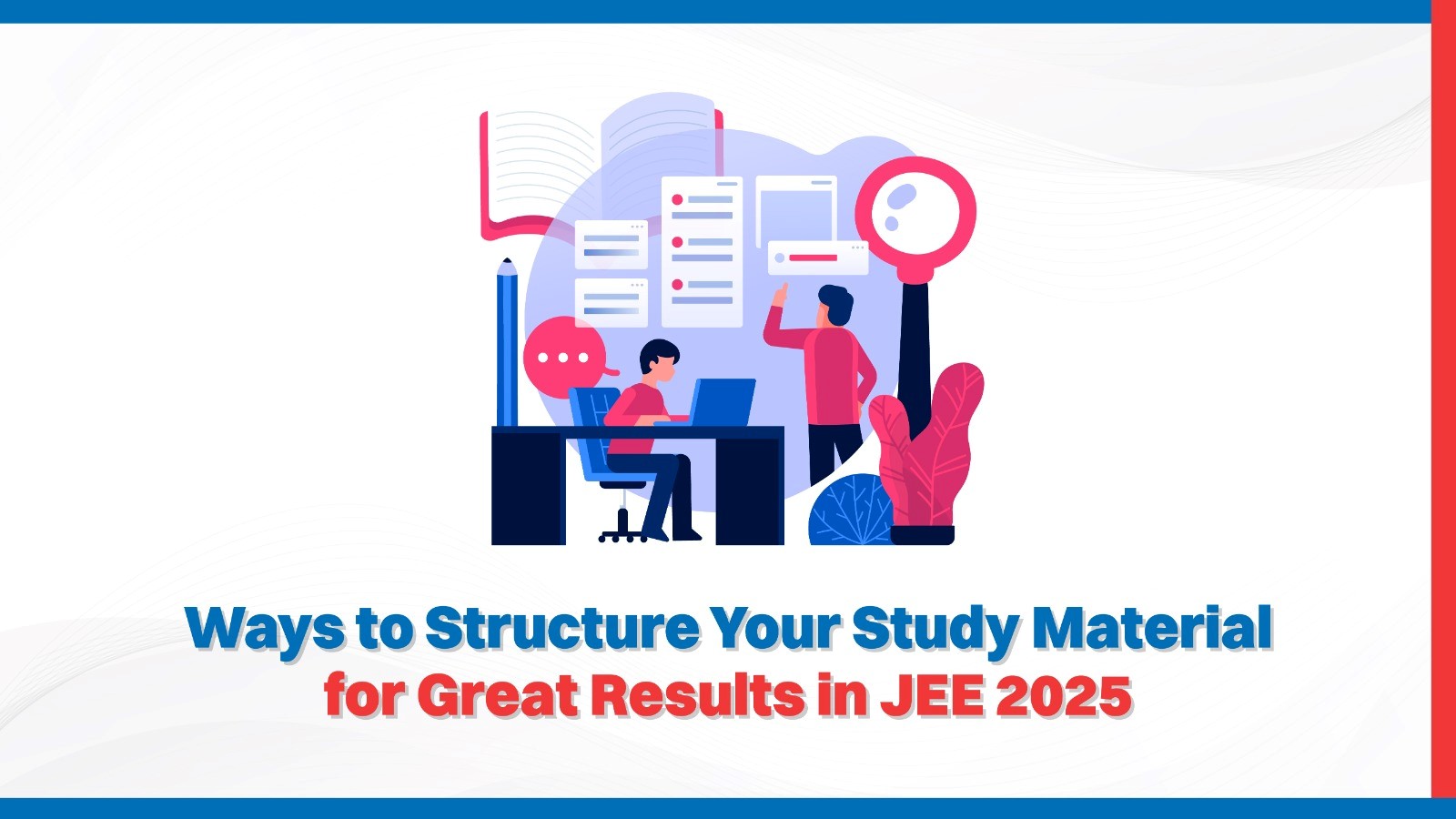 Ways to Structure Your Study Material for Great Results in JEE 2025